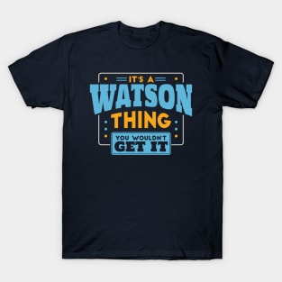 It's a Watson Thing, You Wouldn't Get It // Watson Family Last Name T-Shirt